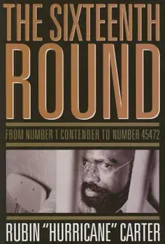The Sixteenth Round: From Number 1 Contender to Number 45472, Paperback/Rubin "Hurricane" Carter