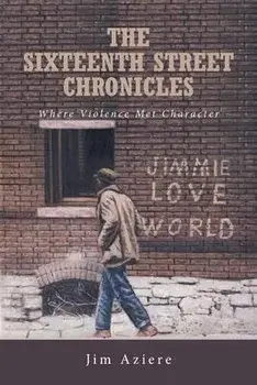 The Sixteenth Street Chronicles: Where Violence Met Character, Paperback/Jim Aziere
