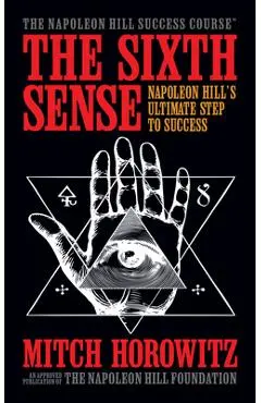 The Sixth Sense: Napoleon Hill's Ultimate Step to Success - Mitch Horowitz