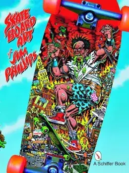 The Skateboard Art of Jim Phillips, Paperback/Jim Phillips