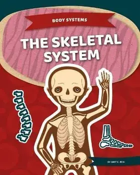 The Skeletal System, Library Binding/Amy C. Rea