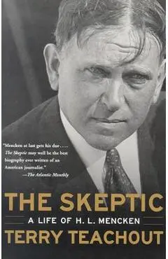 The Skeptic: A Life of H. L. Mencken - Terry Teachout