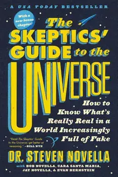The Skeptics' Guide to the Universe: How to Know What's Really Real in a World Increasingly Full of Fake, Paperback/Steven Novella