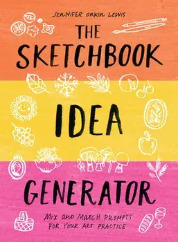 The Sketchbook Idea Generator (Mix-And-Match Flip Book): Mix and Match Prompts for Your Art Practice, Hardcover/Jennifer Orkin Lewis