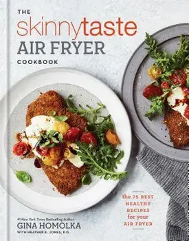 The Skinnytaste Air Fryer Cookbook: The 75 Best Healthy Recipes for Your Air Fryer, Hardcover/Gina Homolka