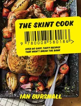 The Skint Cook. Over 80 Easy Tasty Recipes That Won’t Break the Bank, Hardback/Ian Bursnall