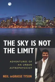 The Sky Is Not the Limit: Adventures of an Urban Astrophysicist, Paperback/Neil Degrasse Tyson