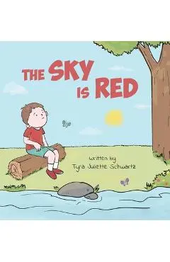The Sky Is Red: A Children's Book to Encourage Self-Trust, Confidence and Inner Strength. Self-Trust is a Superpower! - Tyra Juliette Schwartz