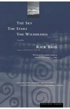 The Sky, the Stars, the Wilderness - Rick Bass