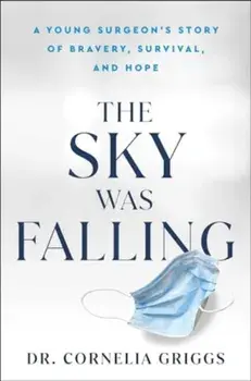 The Sky Was Falling. A Young Surgeon's Story of Bravery, Survival, and Hope, Hardback/Cornelia Griggs