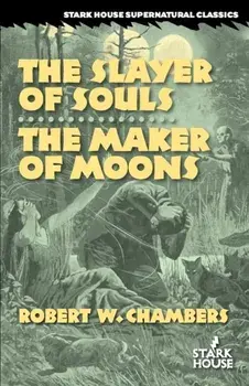 The Slayer of Souls / The Maker of Moons, Paperback/Robert W. Chambers