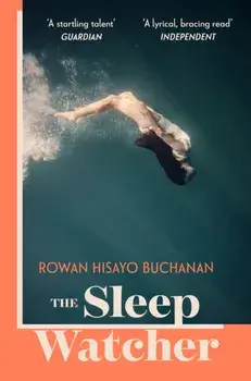 The Sleep Watcher. The luminous new novel from Costa-shortlisted author Rowan Hisayo Buchanan, Paperback/Rowan Hisayo Buchanan