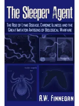 The Sleeper Agent. The Rise of Lyme Disease, Chronic Illness, and the Great Imitator Antigens of Biological Warfare, Paperback/A. W. Finnegan
