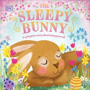 The Sleepy Bunny: A Springtime Story about Being Yourself, Board Books/Dk