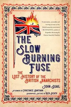 The Slow Burning Fuse: The Lost History of the British Anarchists, Paperback/John Quail