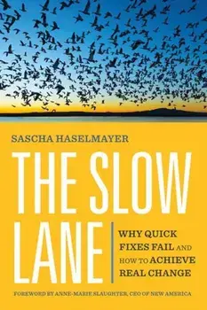 The Slow Lane. Why Quick Fixes Fail and How to Achieve Real Change, Paperback/Anne-Marie Slaughter