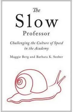 The Slow Professor: Challenging the Culture of Speed in the Academy - Maggie Berg