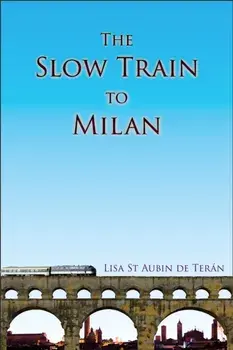 The Slow Train To Milan, Paperback/Lisa St Aubin de Teran