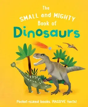 The Small and Mighty Book of Dinosaurs, Hardcover/Clive Gifford