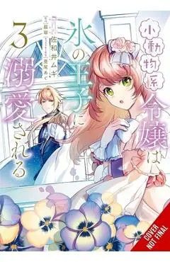 The Small-Animallike Lady Is Adored by the Ice Prince, Vol. 3 (Manga) - Mugi Sawai