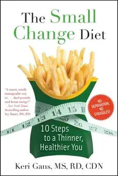 The Small Change Diet: 10 Steps to a Thinner, Healthier You, Paperback/Keri Gans