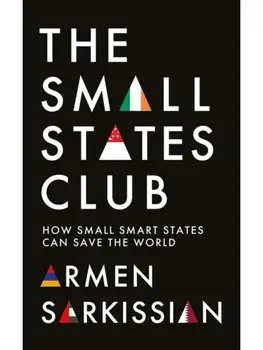 The Small States Club. How Small Smart Powers Can Save the World, Paperback/Armen Sarkissian