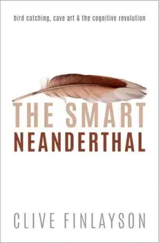 The Smart Neanderthal. Bird catching, Cave Art, and the Cognitive Revolution, Paperback/***