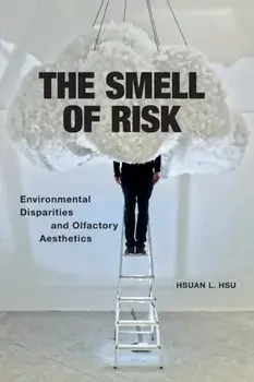 The Smell of Risk: Environmental Disparities and Olfactory Aesthetics, Paperback/Hsuan L. Hsu