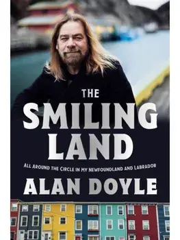 The Smiling Land. All Around the Circle in My Newfoundland and Labrador, Paperback/Alan Doyle