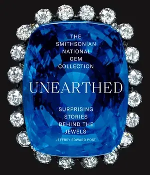 The Smithsonian National Gem Collection--Unearthed: Surprising Stories Behind the Jewels, Paperback/Jeffrey E. Post