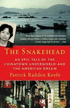 The Snakehead: An Epic Tale of the Chinatown Underworld and the American Dream, Paperback/Patrick Radden Keefe