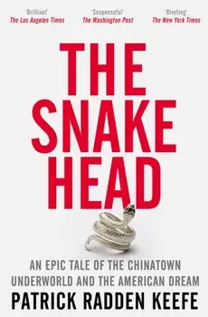 The Snakehead. An Epic Tale of the Chinatown Underworld and the American Dream, Paperback/Patrick Radden Keefe