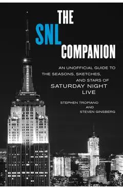 The Snl Companion: An Unofficial Guide to the Seasons, Sketches, and Stars of Saturday Night Live - Stephen Tropiano