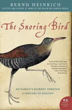 The Snoring Bird: My Family's Journey Through a Century of Biology, Paperback/Bernd Heinrich