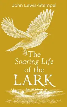 The Soaring Life of the Lark, Hardback/John Lewis-Stempel