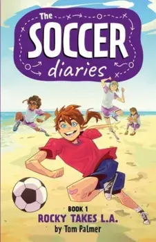The Soccer Diaries Book 1: Rocky Takes L.A., Paperback/Tom Palmer