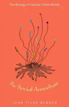 The Social Amoebae: The Biology of Cellular Slime Molds, Hardcover/John Tyler Bonner