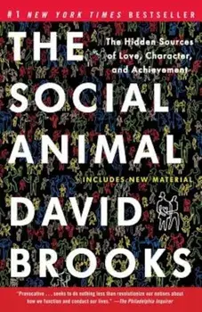 The Social Animal: The Hidden Sources of Love, Character, and Achievement, Paperback/David Brooks