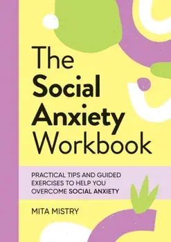 The Social Anxiety Workbook. Practical Tips and Guided Exercises to Help You Overcome Social Anxiety, Paperback/Mita Mistry
