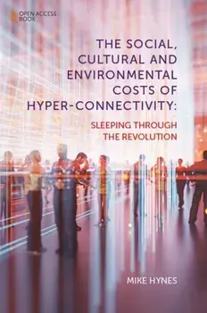The Social, Cultural and Environmental Costs of Hyper-Connectivity. Sleeping Through the Revolution, Paperback/***