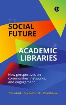 The Social Future of Academic Libraries. New Perspectives on Communities, Networks, and Engagement, Paperback/Paul Bracke
