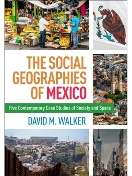 The Social Geographies of Mexico. Five Contemporary Case Studies of Society and Space, Paperback/***
