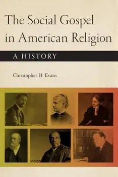 The Social Gospel in American Religion: A History, Paperback/Christopher H. Evans