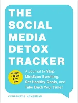 The Social Media Detox Tracker. A Journal to Stop Mindless Scrolling, Set Healthy Goals, and Take Back Your Time!, Paperback/Courtney E. Ackerman