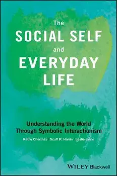 The Social Self and Everyday Life: Understanding the World Through Symbolic Interactionism, Paperback/Kathy Charmaz