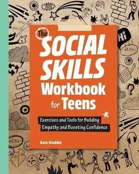 The Social Skills Workbook for Teens: Exercises and Tools for Building Empathy and Boosting Confidence, Paperback/Kate Gladdin