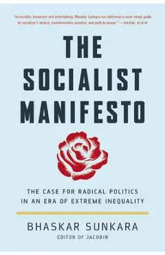 The Socialist Manifesto: The Case for Radical Politics in an Era of Extreme Inequality - Bhaskar Sunkara