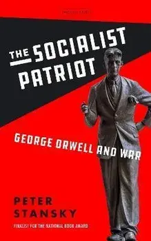 The Socialist Patriot: George Orwell and War, Paperback/Peter Stansky