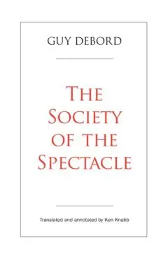 The Society of the Spectacle - Guy Debord
