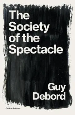 The Society of the Spectacle - Guy Debord